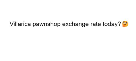 villarica pawnshop exchange rate|Frequently Asked Questions .
